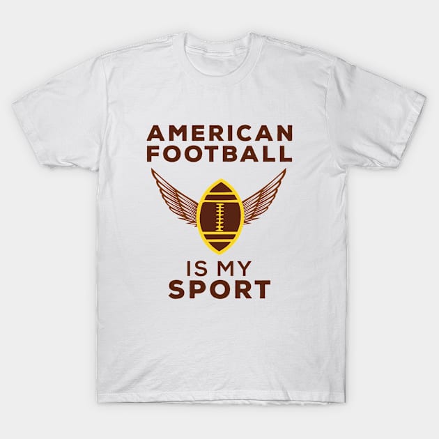 American football is my sport T-Shirt by Gorilla Designz